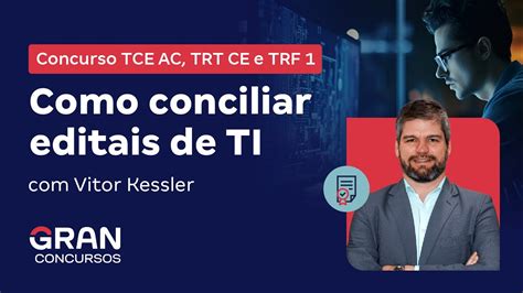 Concurso Tce Ac Trt Ce E Trf Como Conciliar Editais De Ti Vitor