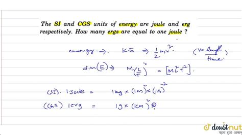 The Si And Cgs Units Of Energy Are Joule And Erg Respectivel How Many