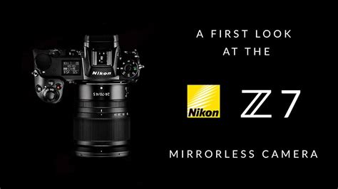 Nikon Z7 Mirrorless Digital Camera First Look Youtube