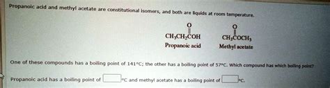 Solved Propanoic Acid And Methyl Acetate Are Constitutional Isomers