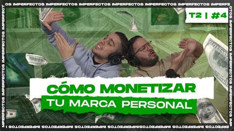 C Mo Monetizar Tu Marca Personal T Ep Imperfectos Podcast Youtube