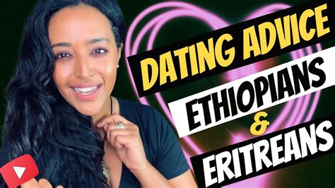 Dating Ethiopians And Eritreans Advice Key Dating Tips የፍቅር ጓደኝነት ምክሮች Youtube