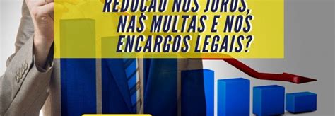 Transação Tributária É possível obter redução nos juros nas multas e