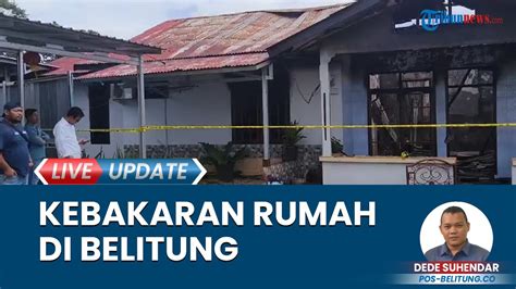 Si Jago Merah Melahap Rumah Di Jalan Kelekak Usang Desa Perawas