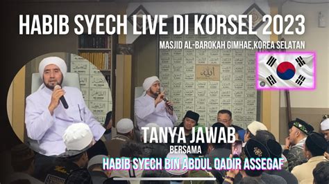 HABIB SYECH LIVE DI KOREA SELATAN || Masjid Al-barokah Gimhae, Korea ...