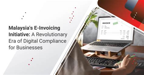 Revolutionising Business Compliance Malaysia S E Invoicing Era