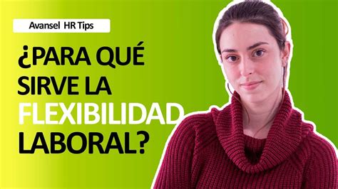 ¿para Que Sirve La Flexibilidad Laboral Avansel Hr Tips Youtube