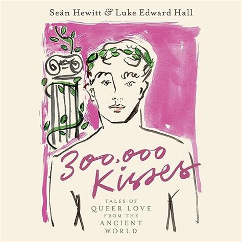 300 000 Kisses Tales Of Queer Love From The Ancient World Audible Audio Edition