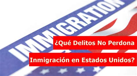 ATENTOS Qué DELITOS NO PERDONA INMIGRACIÓN en Estados Unidos