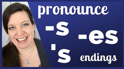 How To Pronounce S And Es Endings In English Plurals Third Person