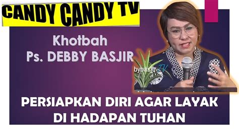 Persiapkan Diri Agar Layak Dihadapan TUHAN Ps Debby Basjir MARI