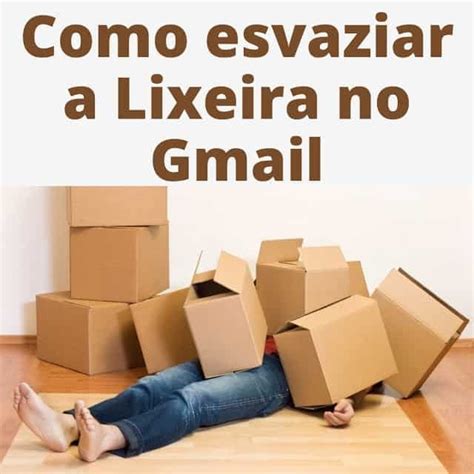 Como Esvaziar A Lixeira No Gmail Voc Realmente Sabia