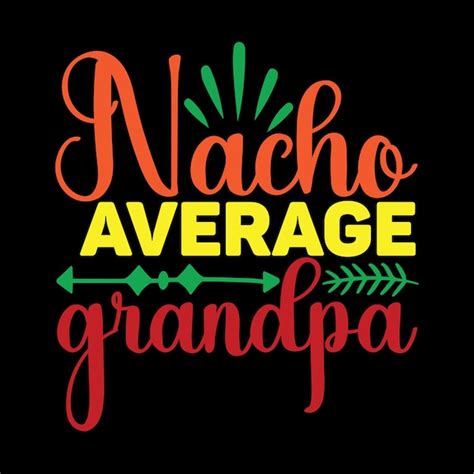 Premium Vector Nacho Average Grandpa Svg T Shirt Design