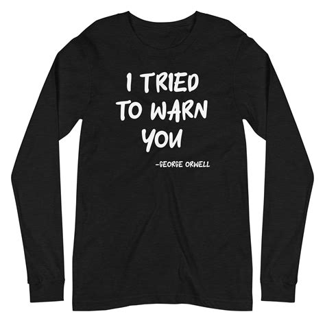 George Orwell I Tried To Warn You Long Sleeve Shirt Libertarian Country