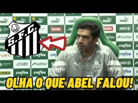 INCRÍVEL O QUE ABEL FERREIRA FALOU DO SANTOS YouTube