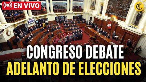 EN VIVO CONGRESO Debate Proyecto De ADELANTO De ELECCIONES