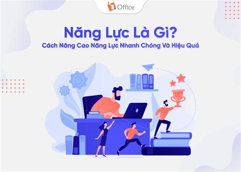 Năng lực là gì Cách nâng cao năng lực nhanh chóng và hiệu quả