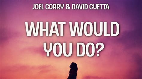 Joel Corry David Guetta Bryson Tiller What Would You Do Lyrics