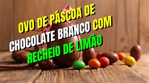 Ovo de Páscoa de chocolate branco recheio de limão uma sobremesa