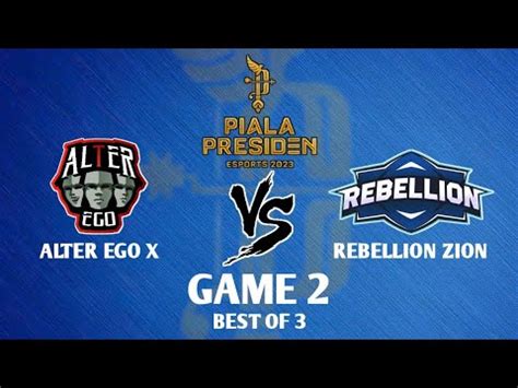 Alter Ego X Vs Rebellion Zion Game 2 PIALA PRESIDEN ESPORTS CLOSED