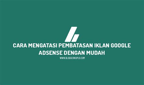 Cara Mengatasi Penayangan Iklan Google Adsense Dibatasi Dengan Mudah