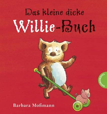 Das Kleine Dicke Willie Buch Mossmann Barbara Mossmann Barbara