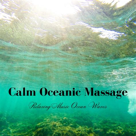 Calm Oceanic Massage Relaxing Music Ocean Waves Album By Waves Radio