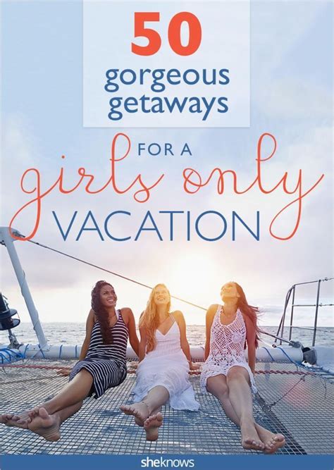 Gorgeous Getaways For Girlfriends Travel Destinations For You And