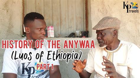 History Of The Anywaa [luo Of Ethiopia] Part 1 Youtube