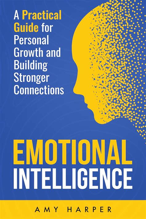 Emotional Intelligence: A Practical Guide for Personal Growth and ...