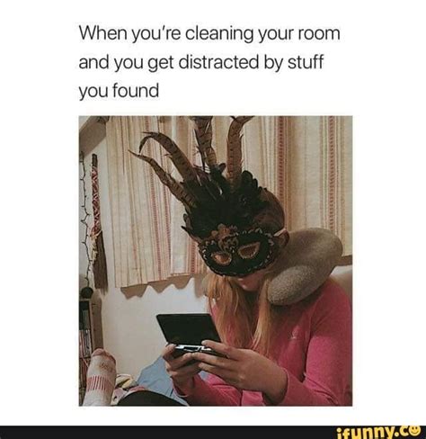 When Youre Cleaning Your Room And You Get Distracted By Stuff Ifunny