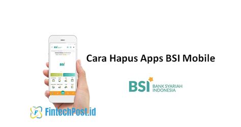 Cara Menghapus Aplikasi Bank Bsi Mobile Di Hp Android Fintech Post