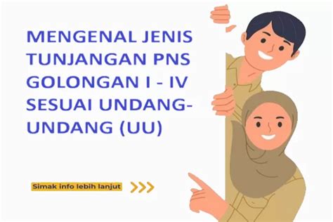 Mengenal Jenis Tunjangan Tunjangan Pns Golongan I Ii Iii Iv Sesuai