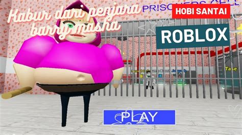 Roblox Melarikan Diri Dari Penjara Barry Masha Yuk Kabur Gaes Jangan