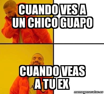 Meme Personalizado Cuando Ves A Un Chico Guapo Cuando Veas A Tu Ex