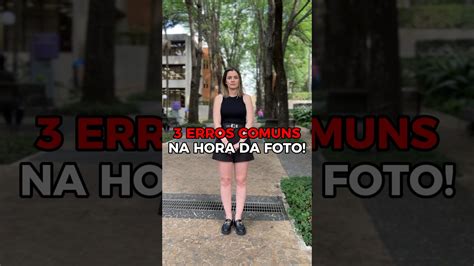 Erros Comuns Na Hora Das Fotos Foto Poses Pose Dicas Posesideas