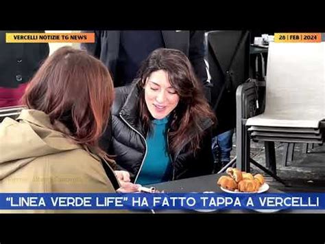 LINEA VERDE LIFE HA FATTO TAPPA A VERCELLI YouTube