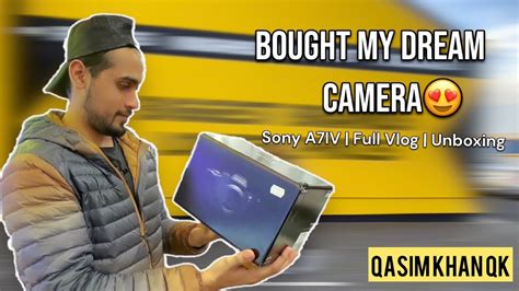 Bought My Dream Camera Sony A7iv Unboxing Full Vlog Youtube