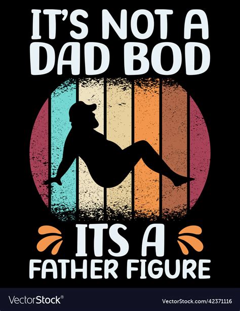 Its Not A Dad Bod Father Figure Royalty Free Vector Image