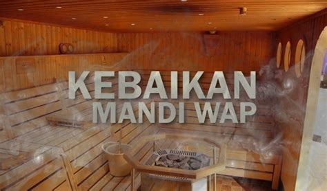 Sejuta Rahsia Dan Khasiat Mandi Wap Herba Yang Patut Anda Tahu