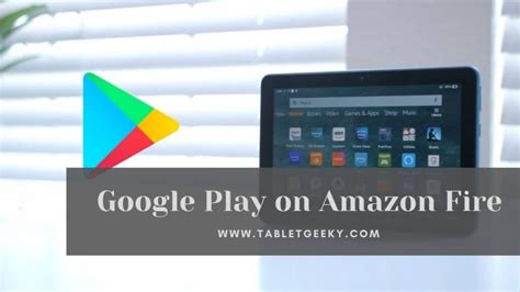 How To Install Google Play On The Amazon Fire Tablet Tablet S Guide