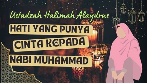 HATI YANG PUNYA CINTA KEPADA NABI MUHAMMAD USTADZAH HALIMAH ALAYDRUS