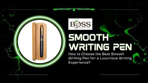 How To Choose The Best Smooth Writing Pen For A Luxurious Writing