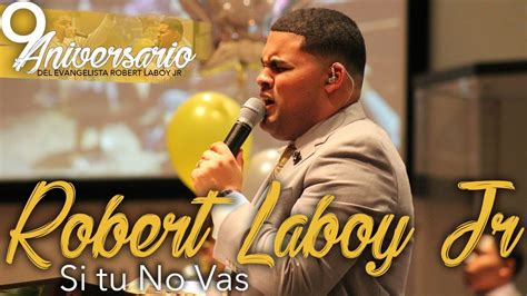 Robert Laboy Jr Si Tu No Vas9no Aniversario Del Evangrobert Laboy