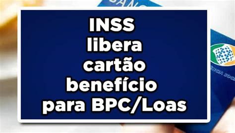 Inss Libera Novo Cart O Benef Cio Para Os Benefici Rios Bpc Loas