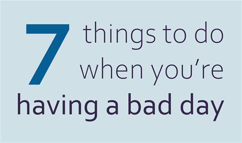 Seven Things To Do When Youre “having A Bad Day”