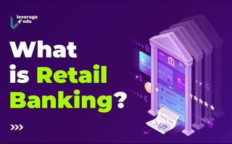 What Is Retail Banking Features And Types Leverage Edu