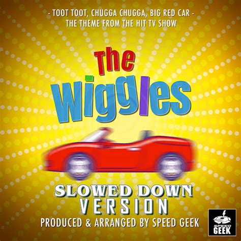 Toot Toot Chugga Chugga Big Red Car From The Wiggles Slowed