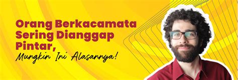Orang Berkacamata Sering Dianggap Pintar, Mungkin Ini Alasannya!