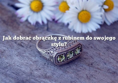 Jak Dobra Obr Czk Z Rubinem Do Swojego Stylu Rings Pl